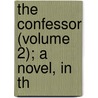 The Confessor (Volume 2); A Novel, In Th door General Books