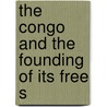 The Congo And The Founding Of Its Free S door Henry Morton Stanley