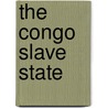 The Congo Slave State door Edmund Dene Morel