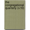 The Congregational Quarterly (V.10) by Clifford E. Clark