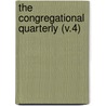 The Congregational Quarterly (V.4) by Clifford E. Clark