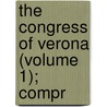 The Congress Of Verona (Volume 1); Compr door Franois-Ren Chateaubriand