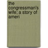 The Congressman's Wife; A Story Of Ameri door John Daniel Barry