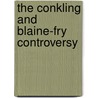 The Conkling And Blaine-Fry Controversy by James Barnet Fry