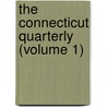 The Connecticut Quarterly (Volume 1) door General Books