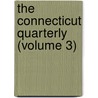 The Connecticut Quarterly (Volume 3) door General Books