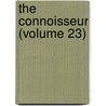 The Connoisseur (Volume 23) by Unknown