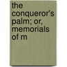 The Conqueror's Palm; Or, Memorials Of M by John Simpson