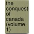 The Conquest Of Canada (Volume 1)