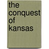 The Conquest Of Kansas by Robin Phillips