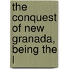 The Conquest Of New Granada, Being The L door Robert Cunninghame Graham
