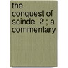 The Conquest Of Scinde  2 ; A Commentary by Sir James Outram