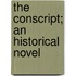 The Conscript; An Historical Novel