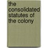 The Consolidated Statutes Of The Colony