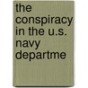 The Conspiracy In The U.S. Navy Departme by Franklin W. Smith