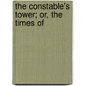 The Constable's Tower; Or, The Times Of by Charlotte Mary Yonge