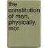 The Constitution Of Man, Physically, Mor