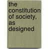 The Constitution Of Society, As Designed by Daniel Bishop