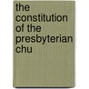 The Constitution Of The Presbyterian Chu by Presbyterian Church in the U.S.a.