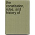 The Constitution, Rules, And History Of