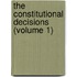 The Constitutional Decisions (Volume 1)