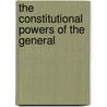 The Constitutional Powers Of The General door William Logan Harris