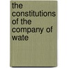The Constitutions Of The Company Of Wate door Company Of Watermen and Lightermen