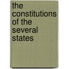 The Constitutions Of The Several States by United States. 1852