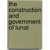 The Construction And Government Of Lunat door John Conolly