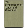 The Construction Of Roads And Streets Wi by William H. Maxwell