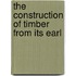 The Construction Of Timber From Its Earl