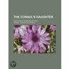 The Consul's Daughter; And Other Interes door Samuel Griswold [Goodrich