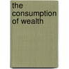 The Consumption Of Wealth door Simon Nelson Patten