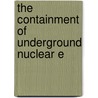The Containment Of Underground Nuclear E by United States Congress Assessment