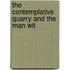 The Contemplative Quarry And The Man Wit