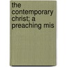 The Contemporary Christ; A Preaching Mis door Arthur James Gammack