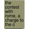 The Contest With Rome, A Charge To The C door Julius Charles Hare
