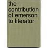The Contribution Of Emerson To Literatur by David Lee Maulsby