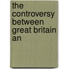 The Controversy Between Great Britain An door William Knox