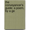 The Conveyancer's Guide; A Poem, By A Ge by John Crisp