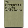 The Conveyancing Acts; The Vendor And Pu by Aubrey St John Clerke