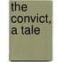 The Convict, A Tale