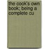 The Cook's Own Book; Being A Complete Cu
