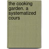 The Cooking Garden. A Systematized Cours door Emily Huntington