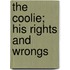 The Coolie; His Rights And Wrongs