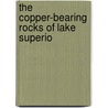 The Copper-Bearing Rocks Of Lake Superio by Roland Duer Irving