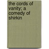 The Cords Of Vanity; A Comedy Of Shirkin by James Branch Cabell