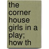 The Corner House Girls In A Play; How Th door Grace Brooks Hill
