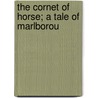 The Cornet Of Horse; A Tale Of Marlborou door Unknown Author