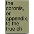 The Coronis, Or Appendix, To The True Ch